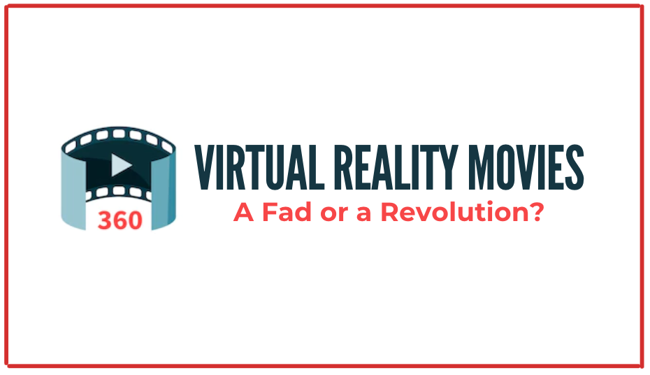 You are currently viewing Virtual Reality Movies. A Fad or A Revolution?